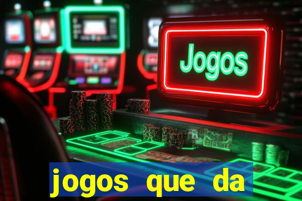 jogos que da dinheiro sem depositar